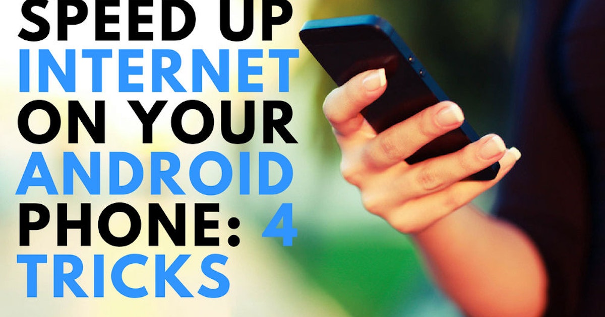 5 Tricks To Speed Up Internet On Your Android Smartphone Whistleout