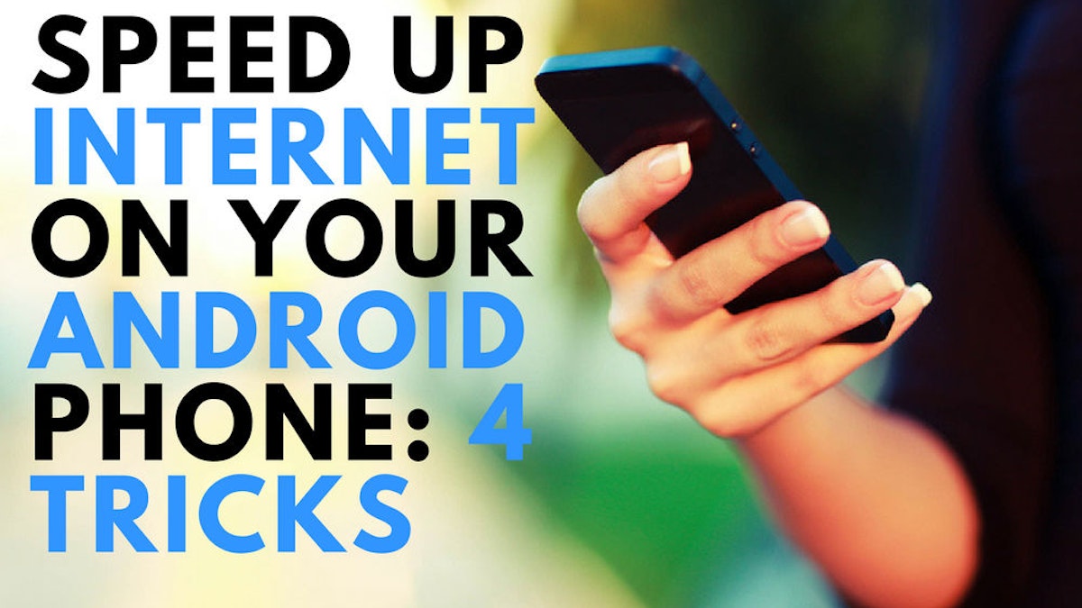 5 Tricks To Speed Up Internet On Your Android Smartphone Whistleout