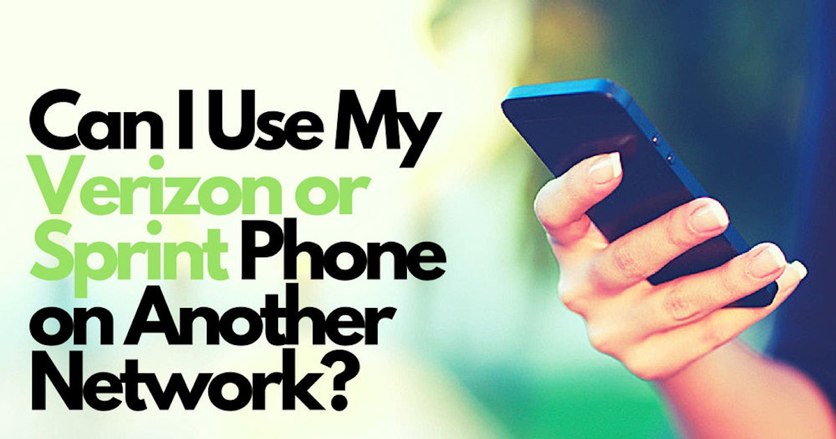Can I Use My Verizon/Sprint Phone on Another Network? WhistleOut