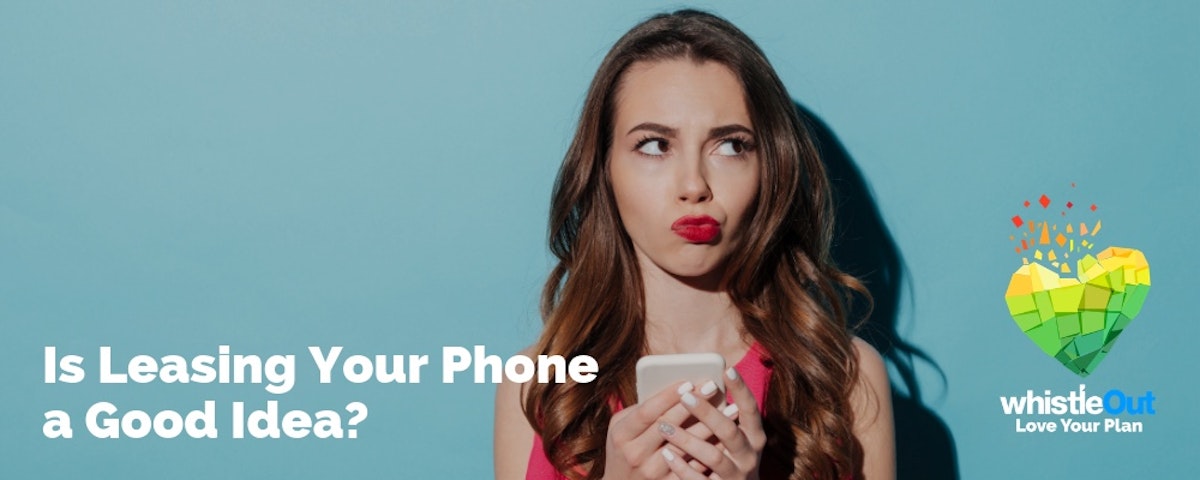 Is Cell Phone Leasing a Good Idea? | WhistleOut