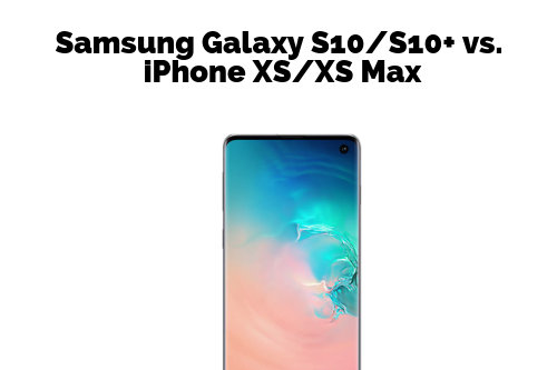 Samsung Galaxy S10/S10+ Vs. iPhone XS/XS Max
