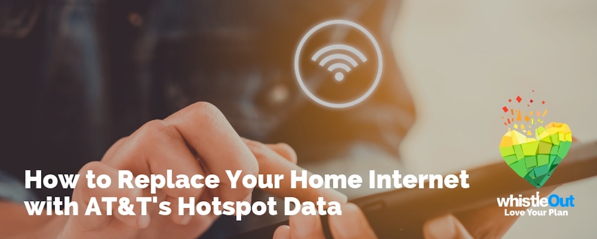 How to Replace Your Home with AT&T Hotspot Data WhistleOut