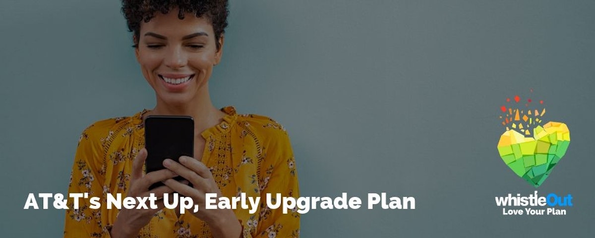 What is AT&T Next Up? Upgrade early for 5/month WhistleOut
