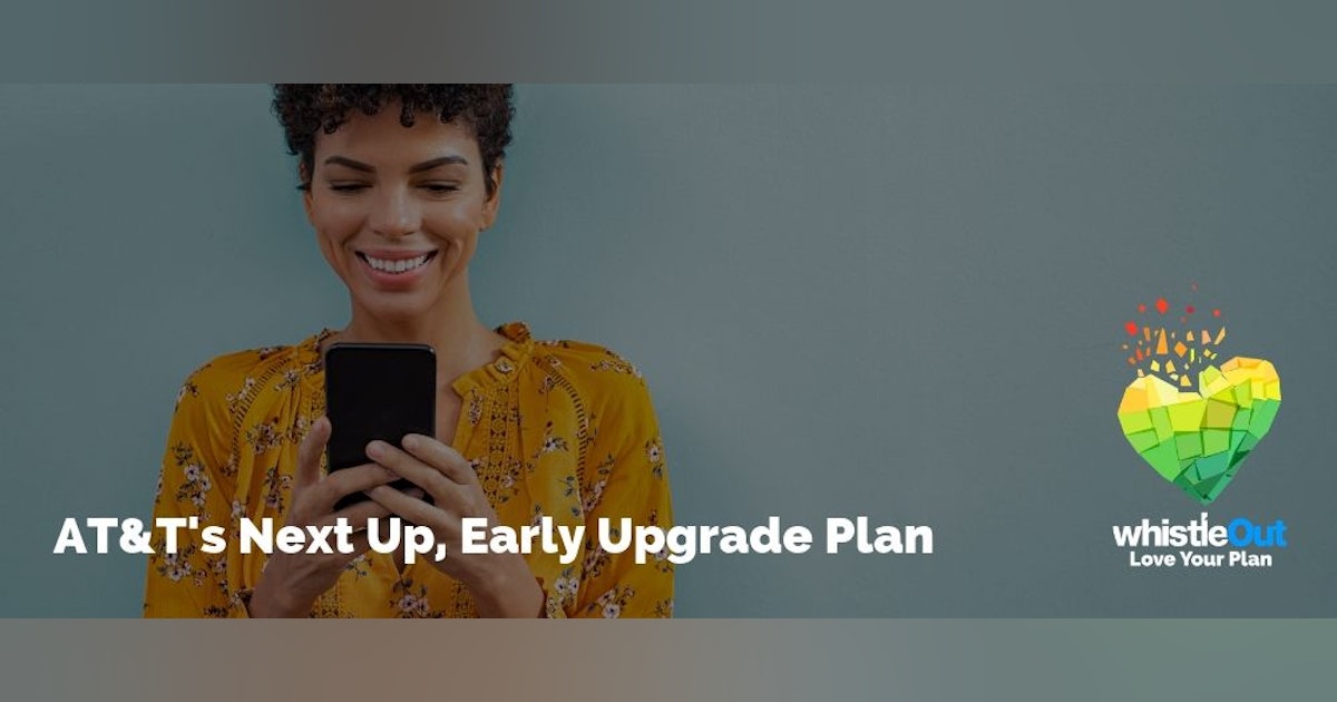 What is AT&T Next Up? Upgrade early for $5/month | WhistleOut