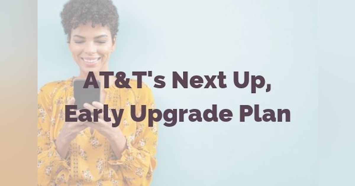 What Is AT&T Next Up? Upgrade your smartphone for $6/month | WhistleOut
