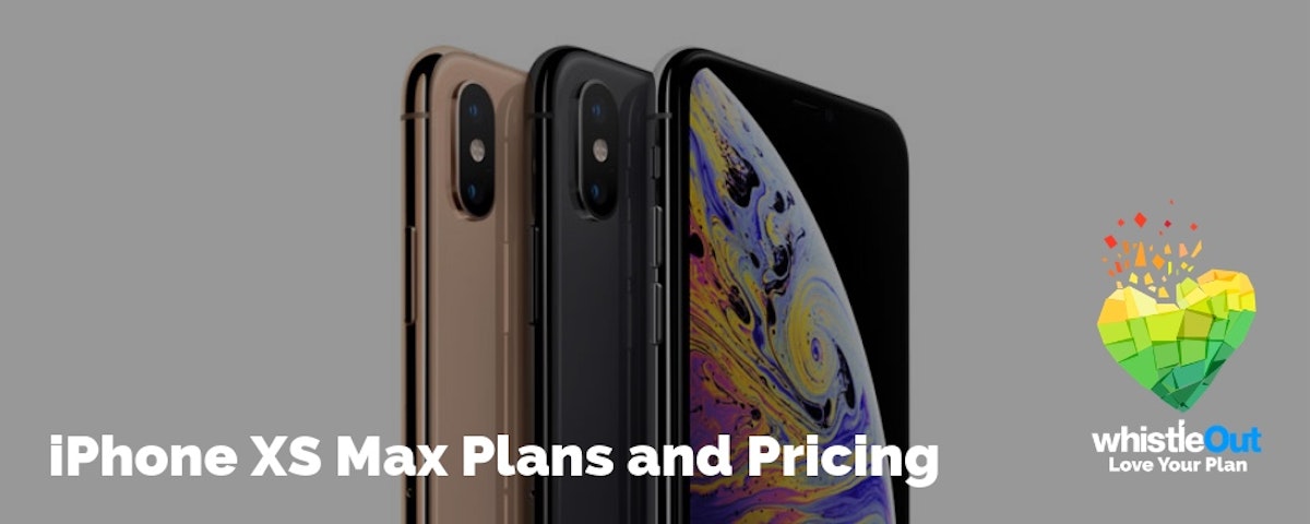 iPhone XS Max Prices and Plans Compared WhistleOut