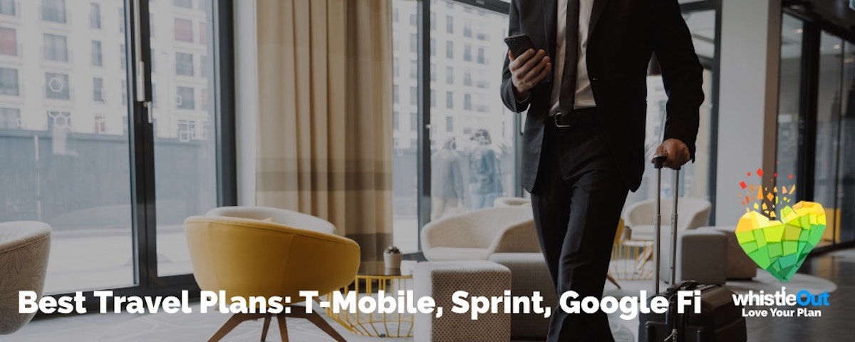 Best Travel Plans 2020 TMobile, Sprint, Google Fi WhistleOut