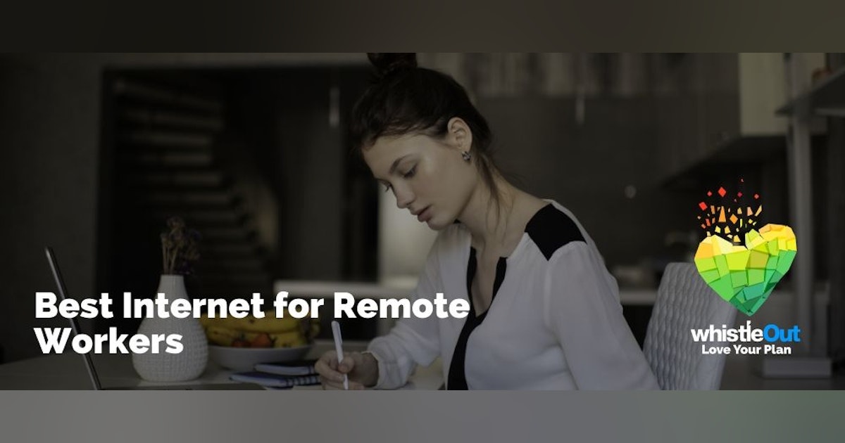Best Internet for Working from Home 2023 | WhistleOut