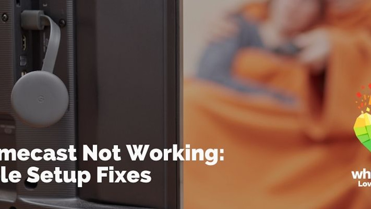 Chromecast Not Working 8 Simple Fixes Whistleout