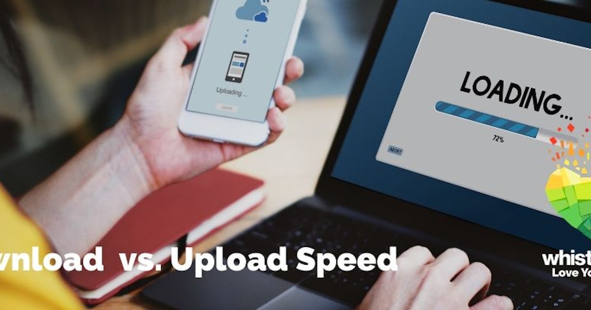 The Difference Between Download and Upload Speeds | WhistleOut
