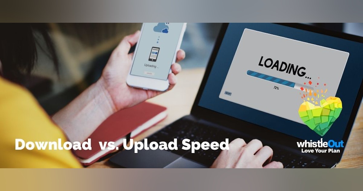 The Difference Between Download and Upload Speeds | WhistleOut