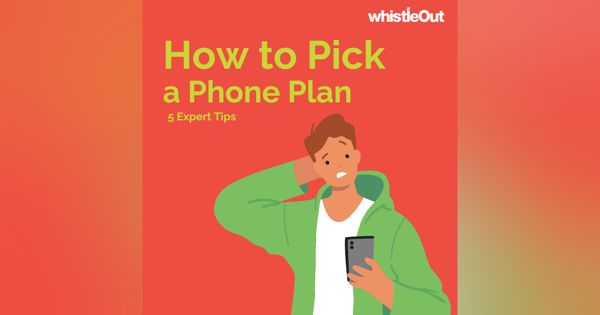 How to Pick the Best Cell Phone Plan: 5 Things to Consider | WhistleOut