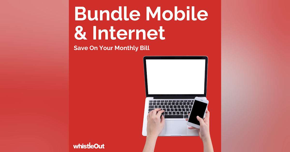 Best Mobile and Internet Bundles of 2025 | WhistleOut