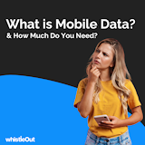 How Much Mobile Data Do I Need? | WhistleOut