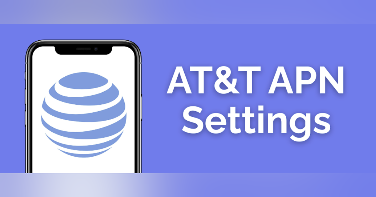 AT&T APN Settings for Android & iPhone | WhistleOut