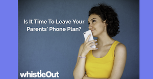 Is It Time To Leave Your Parents' Phone Plan?